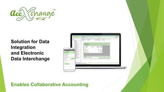 Solution for Data
Integration
and Electronic
Data Interchange
Enables Collaborative Accounting
 