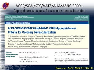 ACCF/SCAI/STS/AATS/AHA/ASNC 2009 -   Appropriateness criteria for coronary revascularization Patel et al. JACC 2009;53:530-553 