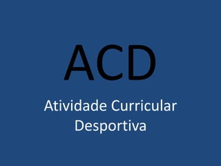 ACD Atividade Curricular Desportiva 