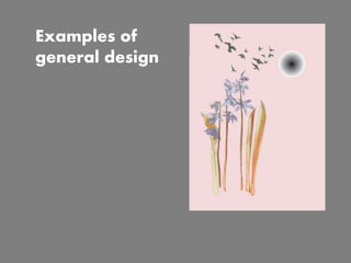 Examples of
general design
 