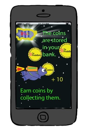 + 10
$9.23
Earn coins by
collecting them.
The coins
are stored
in your
bank.
 