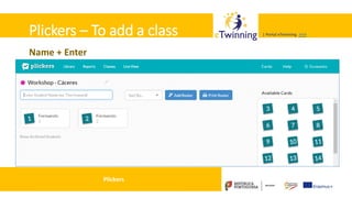 Valadares, 31/01/2018 – CFAE Aurélio Paz dos Reis
| Portal eTwinning >>>| Portal eTwinning >>>Plickers – To add a class
Name + Enter
Plickers
 