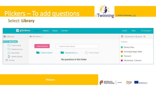 Valadares, 31/01/2018 – CFAE Aurélio Paz dos Reis
| Portal eTwinning >>>| Portal eTwinning >>>Plickers – To add questions
Select: Library
Plickers
 