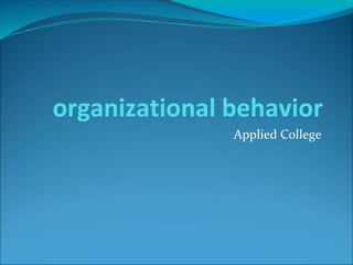 organizational behavior
Applied College
 