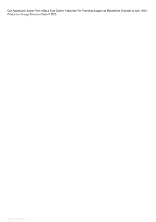 Got Appreciaton Letter From Aditya Birla Grasim Industries For Providing Support as Residential Engineer to took 100%
Production through Emerson Delta-V DCS.
Shihab Sulfeekar 3
 
