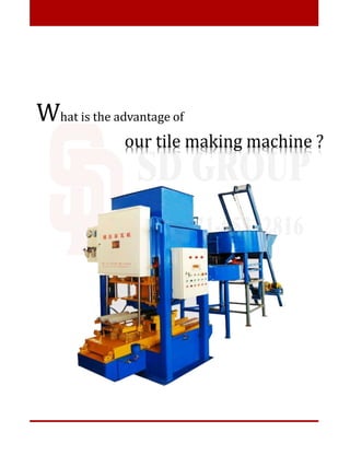 What is the advantage of
our tile making machine ?
 