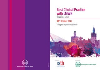 Organized by:Endorsed by:
29th
October 2015
College of Physicians of Seville
BestClinicalPractice
withLmwh
Seville,SPAIN
INT07-15/13
 