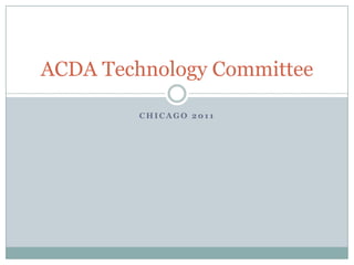 Chicago 2011,[object Object],ACDA Technology Committee,[object Object]