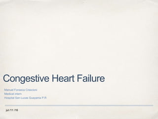 jul /11 /16
Congestive Heart Failure
Manuel Fonseca Crescioni
Medical intern
Hospital San Lucas Guayama P.R
 