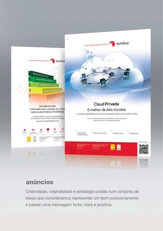 anúncios
Criatividade, originalidade e estratégia unidas num conjunto de
ideias que consideramos representar um bom posicionamento
e passar uma mensagem forte, clara e positiva.
 
