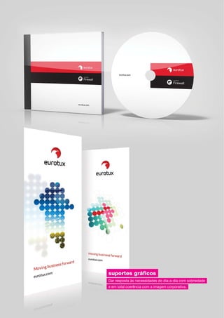 suportes gráficos
Dar resposta às necessidades do dia-a-dia com sobriedade
e em total coerência com a imagem corporativa.
 