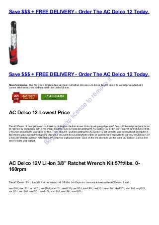 Save $$$ + FREE DELIVERY - Order The AC Delco 12 Today.




Save $$$ + FREE DELIVERY - Order The AC Delco 12 Today.




                                                                                               it
                                                                                           e
New Promotion - The AC Delco 12 price has just been cut further. We are sure this is the AC Delco 12 lowest price which still




                                                                                      ov
comes with free express delivery within the United States.


                                                                                  m
                                                                              re
                                                                         to
                                                                   se
                                                               en




AC Delco 12 Lowest Price
                                                          lic
                                                       p
                                                  ea




The AC Delco 12 best price can be found by clicking on the link above. Not only will you get your AC Delco 12 lowest price (which can
                                             ch




be verified by comparing with other online retailers) but you'll also be getting the AC Delco 12V Li-Ion 3/8" Ratchet Wrench Kit 57ft/lbs.
0-160rpm delivered to your door for free. Think about it - you'll be getting the AC Delco 12 delivered to your door without paying for it -
                                         a




that means you save on the shipping charges if you were to buy elsewhere online, or gas money if you were to buy your AC Delco 12V
Li-Ion 3/8" Ratchet Wrench Kit 57ft/lbs. 0-160rpm at a physical store. Click on the link above to get the latest AC Delco 12 price and
                                      y
                                Bu




see if it suits your budget.




AC Delco 12V Li-Ion 3/8" Ratchet Wrench Kit 57ft/lbs. 0-
160rpm

The AC Delco 12V Li-Ion 3/8" Ratchet Wrench Kit 57ft/lbs. 0-160rpm is commonly known as the AC Delco 12 and...

raw1201, awr1201, ar1w201, arw2101, arw1021, arw1210, qrw1201, srw1201, zrw1201, aew1201, afw1201, atw1201, arq1201,
ars1201, are1201, arw2201, arw1101, arw1301, arw1291, arw1202
 