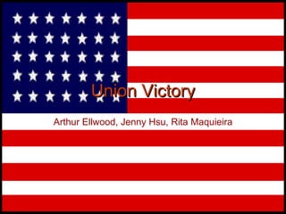 Union Victory Arthur Ellwood, Jenny Hsu, Rita Maquieira 