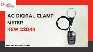AC DIGITAL CLAMP
METER
KEW 2204R
WWW.SYSTEMPROTECTION.IN
 