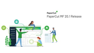 PaperCut MF 20.1 Release
 