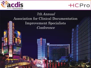 7th Annual
Association for Clinical Documentation
Improvement Specialists
Conference
 