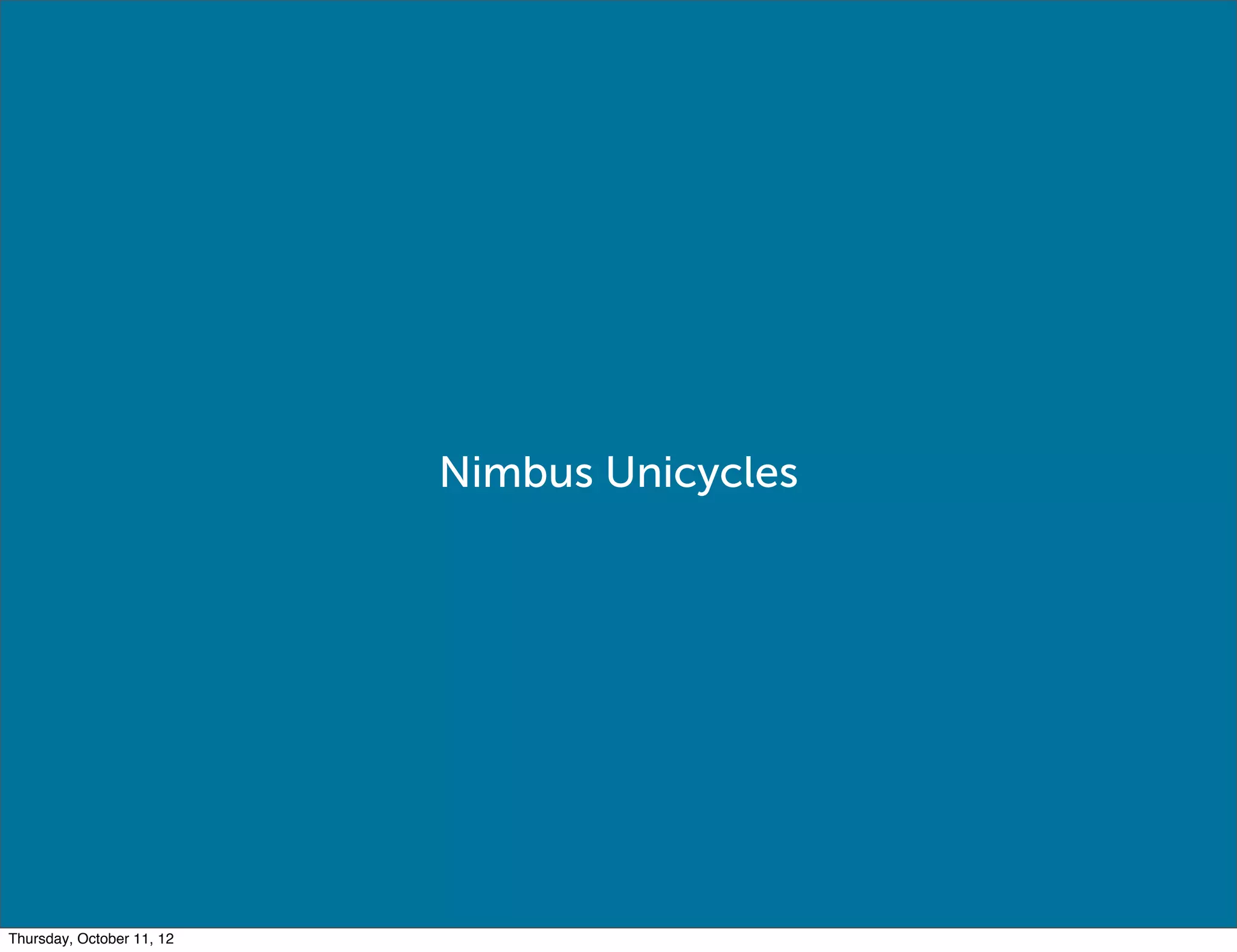 Nimbus Unicycles




Thursday, October 11, 12
 