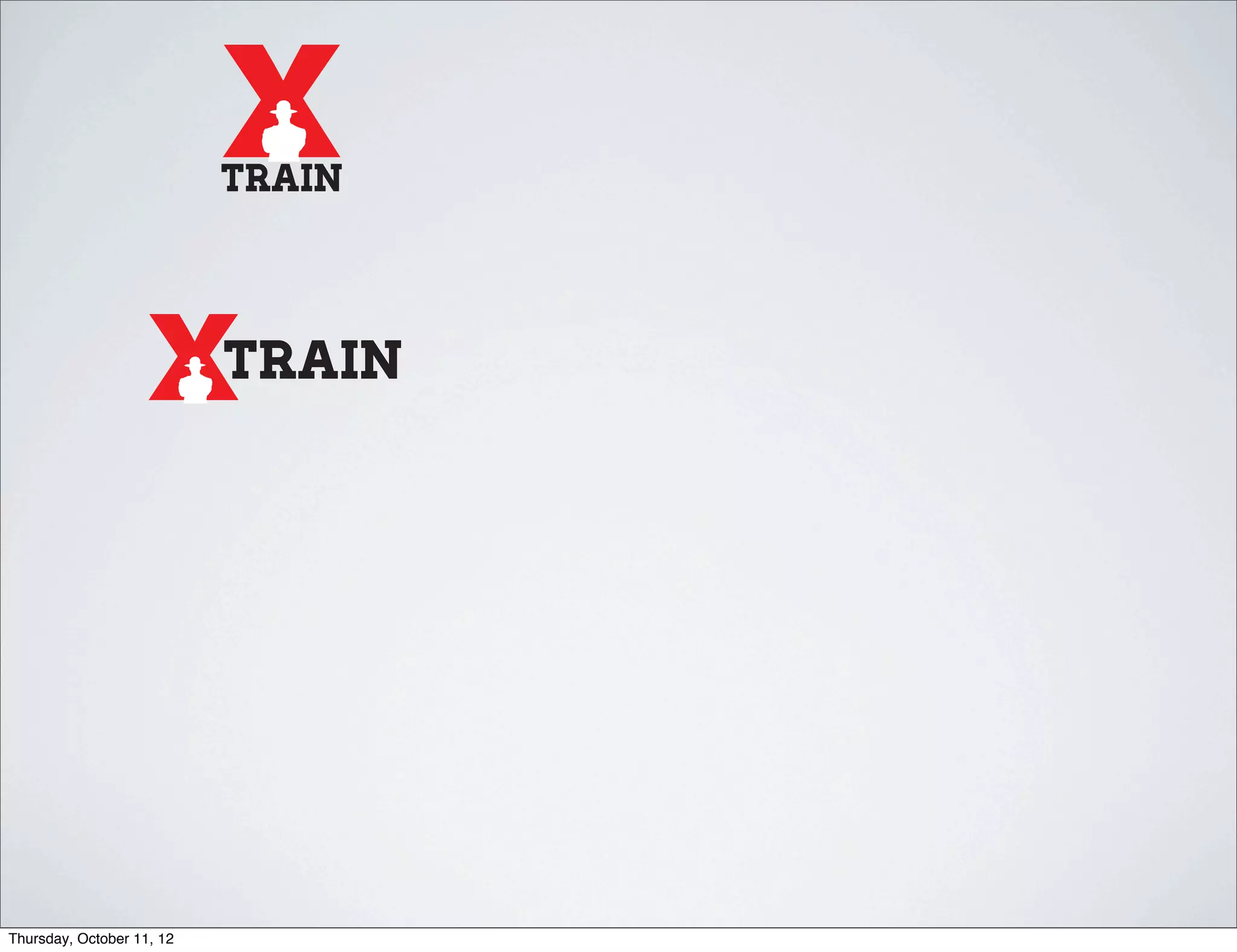 TRAIN



                           TRAIN




Thursday, October 11, 12
 