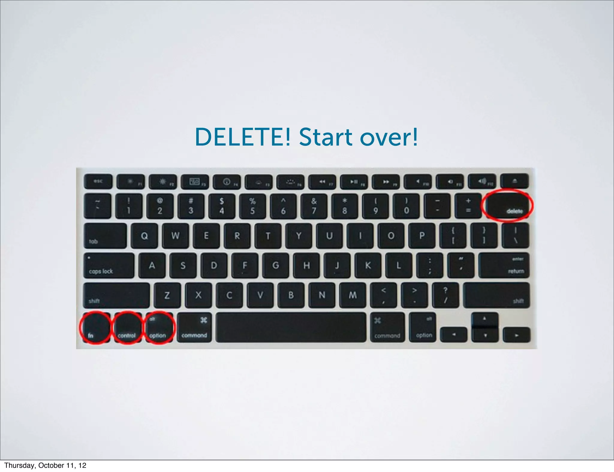 DELETE! Start over!




Thursday, October 11, 12
 