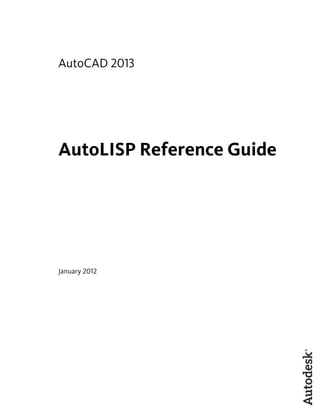 AutoCAD 2013
AutoLISP Reference Guide
January 2012
 