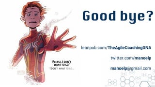 Good bye?
leanpub.com/TheAgileCoachingDNA
twitter.com/manoelp
manoelp@gmail.com
 