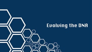 Evolving the DNA
 