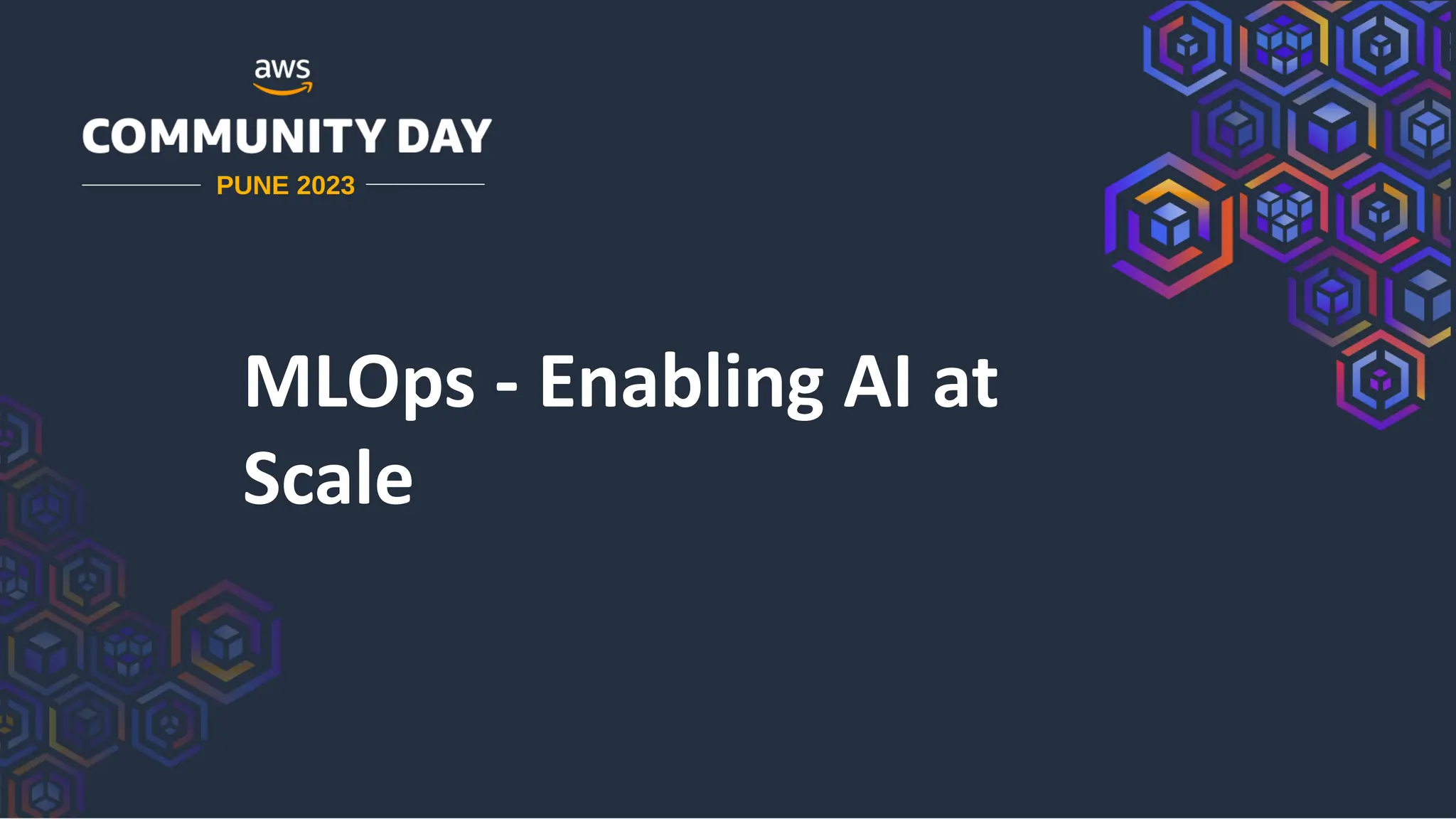 MLOps - Enabling AI at
Scale
PUNE 2023
 