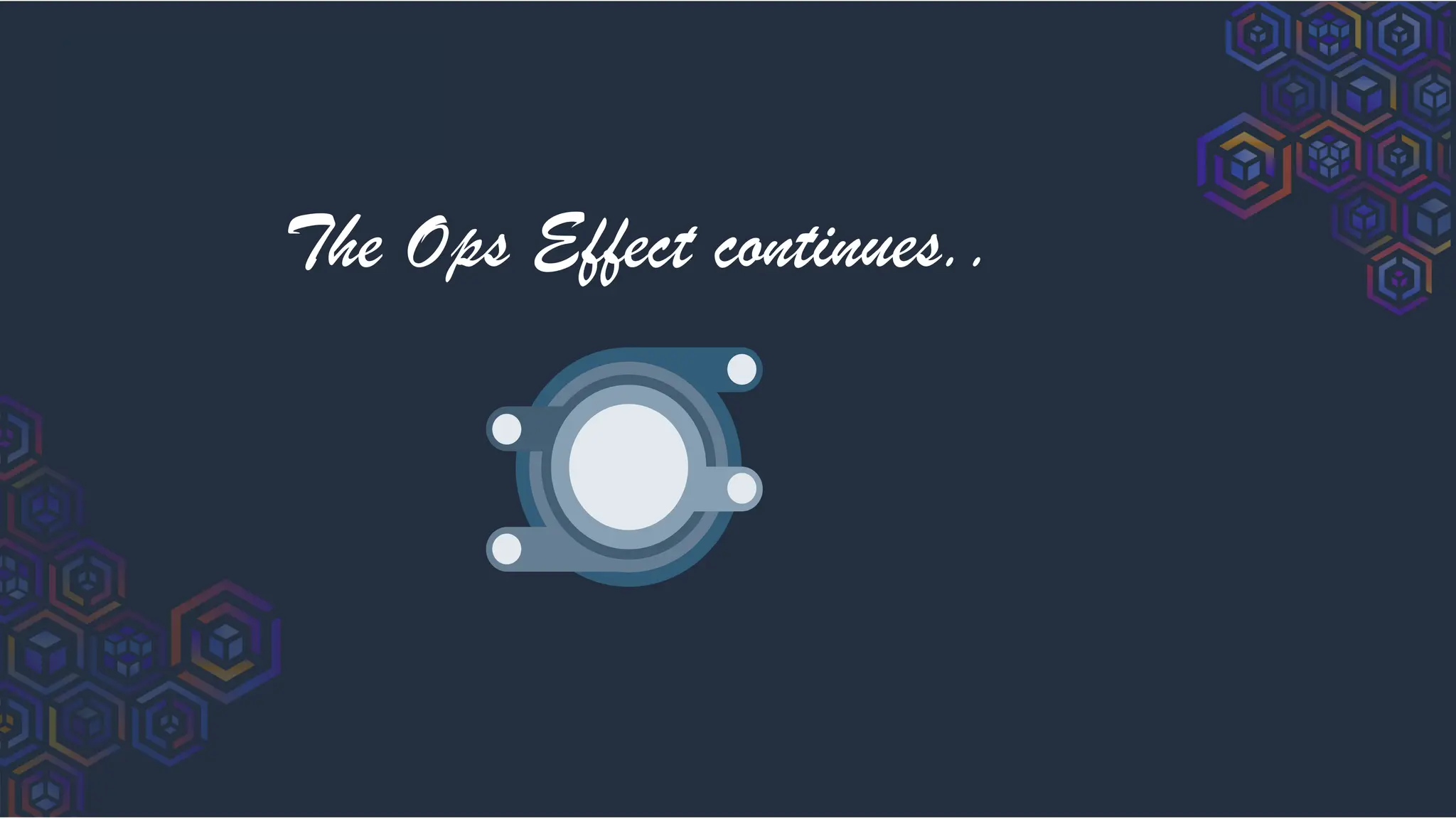 The Ops Effect continues..
 