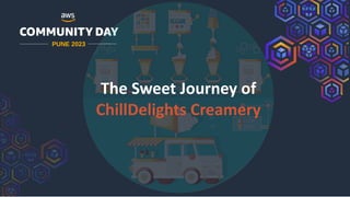 PUNE 2023
The Sweet Journey of
ChillDelights Creamery
 