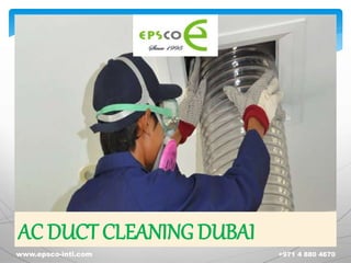 AC DUCT CLEANING DUBAI
www.epsco-intl.com +971 4 880 4670
 