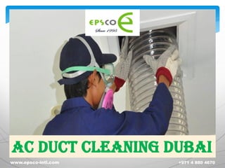 AC DUCT CLEANING DUBAI
www.epsco-intl.com +971 4 880 4670
 