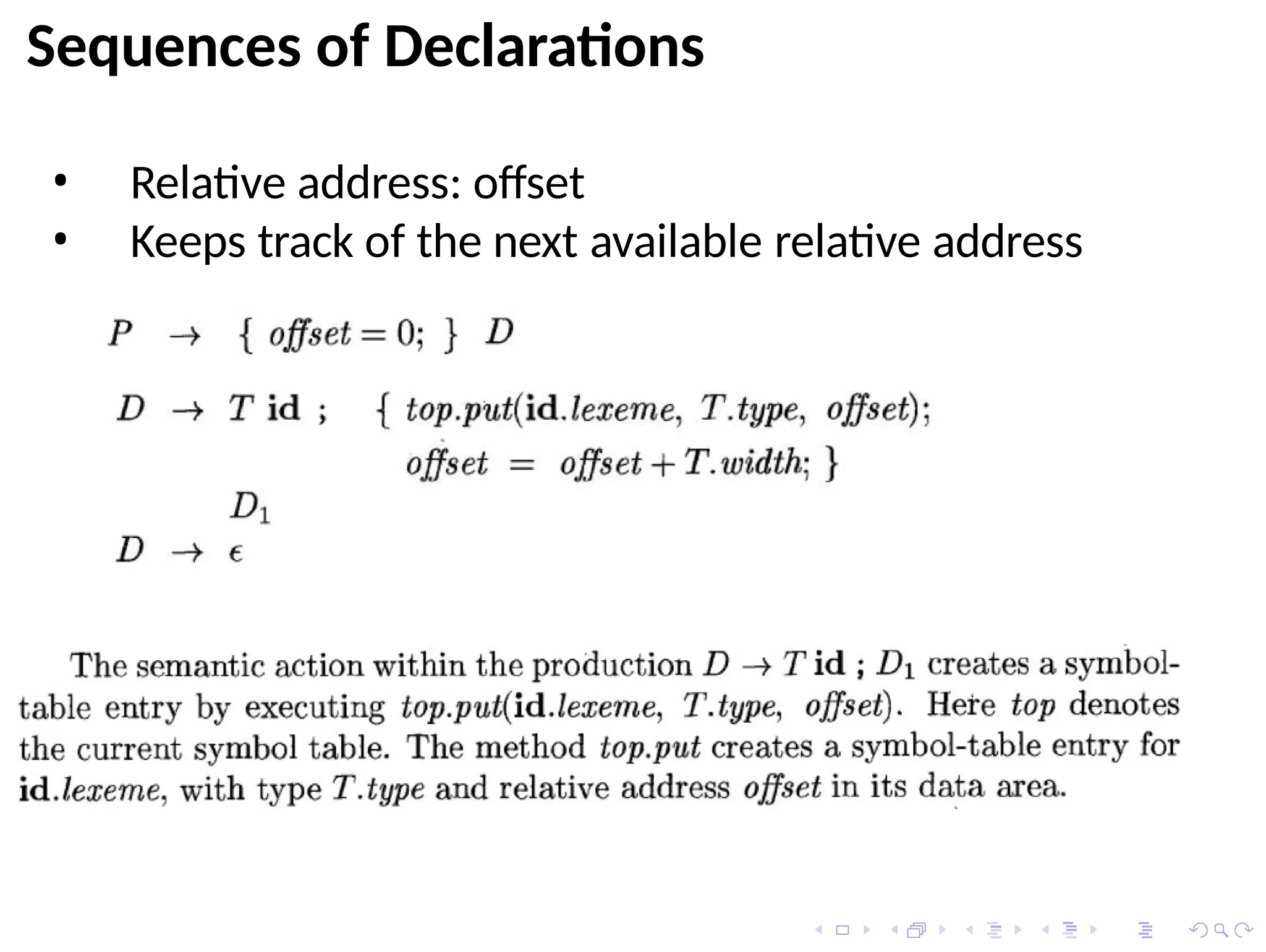 Sequences of Declarations
• Relative address: offset
• Keeps track of the next available relative address
 