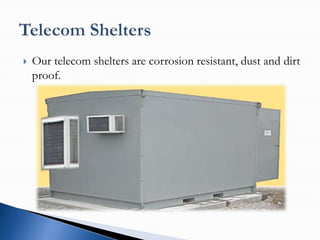    Our telecom shelters are corrosion resistant, dust and dirt
    proof.
 
