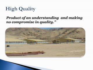 Product of an understanding and making
no compromise in quality.”
 