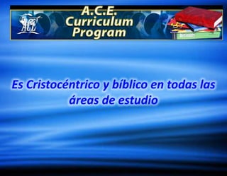 Es Cristocéntrico y bíblico en todas las
áreas de estudio

 