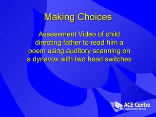 Making Choices Assessment Video of child directing father to read him a poem using auditory scanning on a dynavox with two head switches 