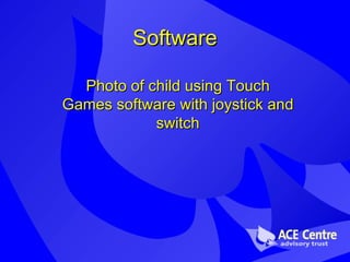 Software Photo of child using Touch Games software with joystick and switch 