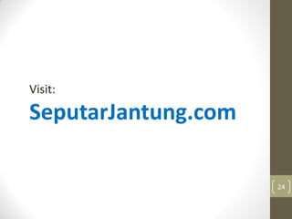 Visit:
SeputarJantung.com
24
 