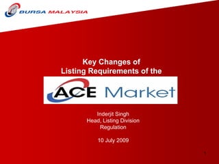 Key Changes of
Listing Requirements of the




         Inderjit Singh
      Head, Listing Division
          Regulation

          10 July 2009

                               1
 