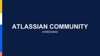 ATLASSIAN COMMUNITY
AHMEDABAD