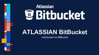 ATLASSIAN BitBucket
Introduction to BitBucket