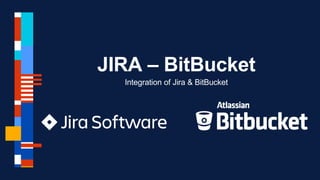 JIRA – BitBucket
Integration of Jira & BitBucket
