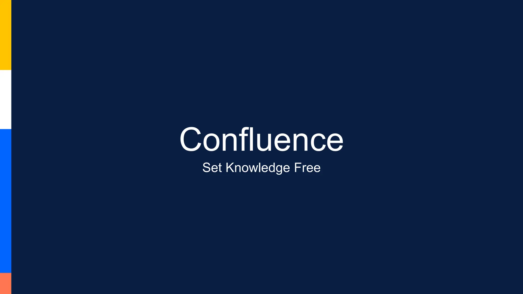 Confluence
Set Knowledge Free
 