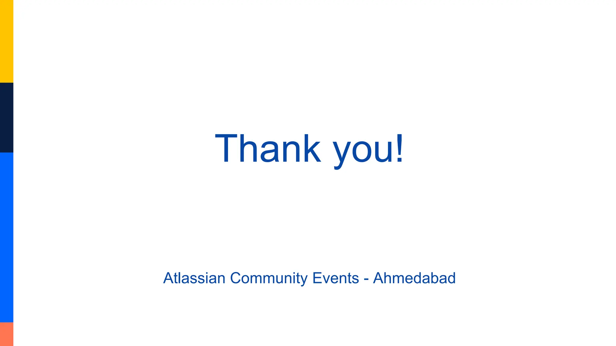 Thank you!
Atlassian Community Events - Ahmedabad
 