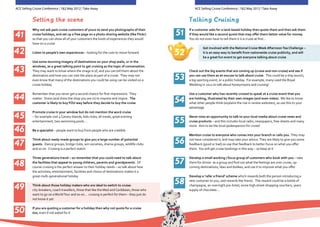 ACE Selling Cruise Conference | 1&2 May 2012 | Take Away                                                  ACE Selling Cruise Conference | 1&2 May 2012 | Take Away


           Setting the scene                                                                          Talking Cruising
           Why not ask past-cruise customers of yours to send you photographs of their                If a customer asks for a land-based holiday then quote them and then ask them
41         cruise holidays, and set up a free page on a photo-sharing website (like Flickr)
           so that you can show all of your customers the kinds of experiences they would
                                                                                                 51   if they would like a second quote that may offer them better value for money.
                                                                                                      You do not even have to tell them it is a cruise at first…
           have on a cruise
                                                                                                      	         Get involved with the National Cruise Week Afternoon Tea Challenge – 	
42         Listen to people’s own experiences – looking for the cues to move forward             52   	
                                                                                                      	
                                                                                                                it is an easy way to benefit from nationwide cruise publicity, and will 	
                                                                                                                be a great fun event to get everyone talking about cruise
           Use some stunning imagery of destinations on your shop walls, or in the
           windows, as a great talking point to get cruising as the topic of conversation.
43         They may want to know where the image is of, and you can tell them about the               Check out the big events that are coming up (cruise and non-cruise) and see if
           destination and how you can visit the place as part of a cruise. They may not
           even know that many of the destinations you could be using can be visited on a        53   you can use them as an excuse to talk about cruise. This could be a ship launch,
                                                                                                      a big sporting event, or a public holiday. For example, many used the Royal
           cruise holiday                                                                             Wedding in 2011 to talk about honeymoons and cruising!

           Remember that you never get a second chance for first impressions. They                    Use a customer who has recently cruised to speak at a cruise event that you
44         matter. Dress (and dress the shop you are in) to impress and inspire. The
           customer is likely to buy YOU way before they decide to buy the cruise                54   are holding, illustrated by their own images (and even video). We like to know
                                                                                                      what other people think (explains the rise in review websites), so use this to your
                                                                                                      advantage
           Promote cruise in your window but do not mention the word cruise
45         – for example visit 4 Canary Islands, kids clubs, all meals, great evening                 Never miss an opportunity to talk to your local media about cruise news and
           entertainment, two swimming pools….                                                   55   cruise products – and this includes local radio, newspapers, free-sheets and many
                                                                                                      more. Aim to be the local spokesperson for cruise!
46         Be a specialist – people want to buy from people who are credible
                                                                                                      Mention cruise to everyone who comes into your branch or calls you. They may

47
           Think about ready-made groups to give you a large number of potential
           guests. Dance groups, bridge clubs, win societies, drama groups, wildlife clubs       56   not have considered it, and may take your advice. They are likely to give you some
                                                                                                      feedback (good or bad) so use that feedback to better focus on what you offer
           and so on. Cruising is a perfect match                                                     them. You will get cruise bookings in this way – so keep at it

           Three generations travel – so remember that you could need to talk about                   Develop a small working / focus group of customers who book with you – take

48         the facilities that appeal to young children, parents and grandparents. Of
           course cruising is the perfect answer to their holiday needs – so talk about how
                                                                                                 57   them for dinner as a group and find out what the feelings are over cruise, up-
                                                                                                      coming destinations, likes and dislikes; and use it to improve what you offer
           the activities, entertainment, facilities and choice of destinations makes it a
           great multi-generational holiday                                                           Develop a ‘refer a friend’ scheme which rewards both the person introducing a

                                                                                                 58   new customer to you, and rewards the friend. The reward could be a bottle of

49         Think about those holiday makers who are ideal to switch to cruise:
           city-breakers, coach travellers, those that like the Med and Caribbean, those who
                                                                                                      champagne, an overnight pre-hotel, some high street shopping vouchers, years
                                                                                                      supply of chocolate....
           want to go on a World Tour and so on... cruising is perfect for them – they just do
           not know it yet

           If you are quoting a customer for a holiday then why not quote for a cruise
50         too, even if not asked for it
 