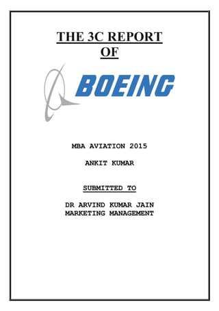 THE 3C REPORT
OF
MBA AVIATION 2015
ANKIT KUMAR
SUBMITTED TO
DR ARVIND KUMAR JAIN
MARKETING MANAGEMENT
 