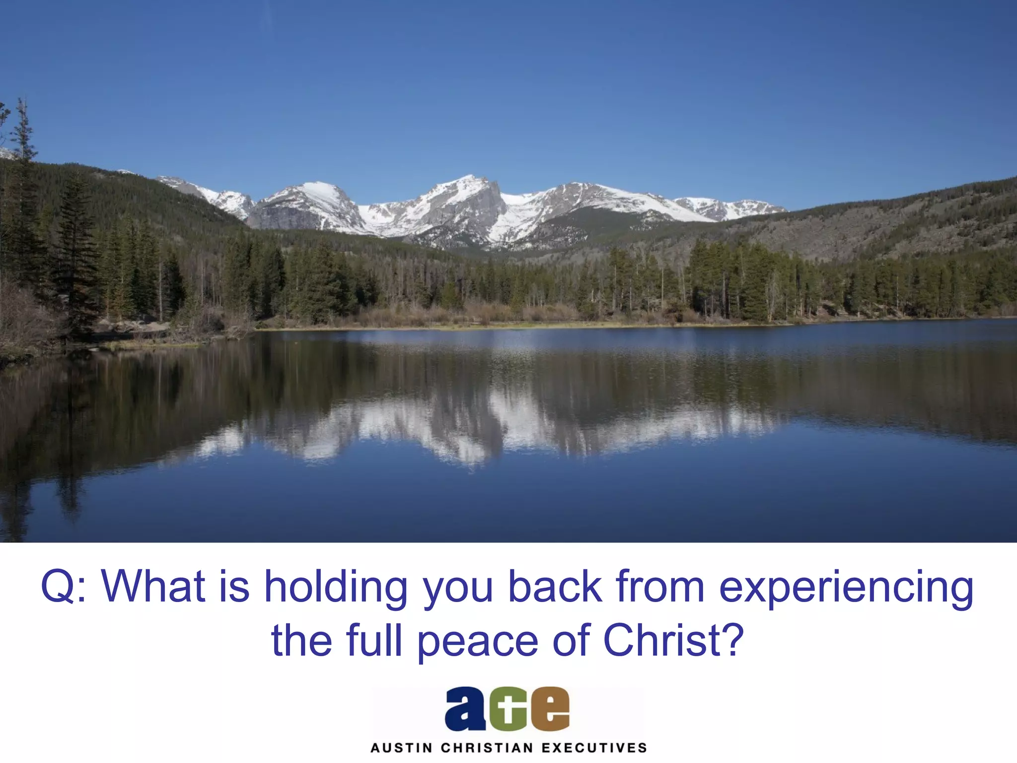 b

Q: What is holding you back from experiencing
the full peace of Christ?

 