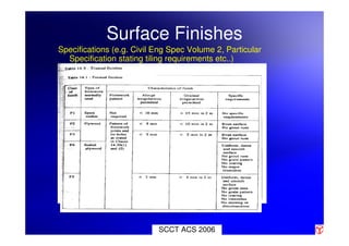 SCCT ACS 2006
Surface Finishes
Specifications (e.g. Civil Eng Spec Volume 2, Particular
Specification stating tiling requirements etc..)
 