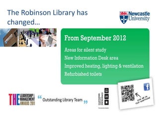 The Robinson Library has
changed…
 
