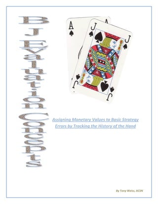 Assigning Monetary Values to Basic Strategy
Errors by Tracking the History of the Hand
By Tony Weiss, ACSN
 